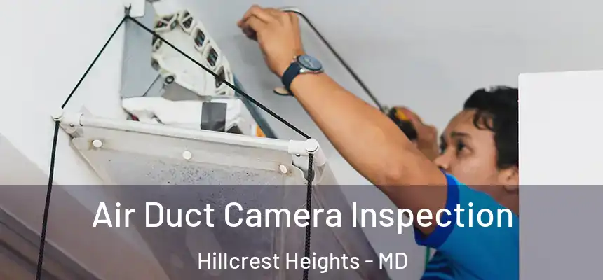  Air Duct Camera Inspection Hillcrest Heights - MD