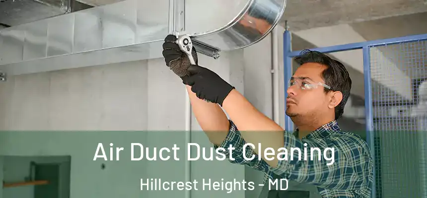  Air Duct Dust Cleaning Hillcrest Heights - MD
