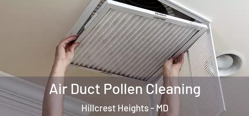  Air Duct Pollen Cleaning Hillcrest Heights - MD