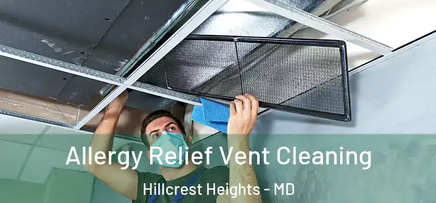  Allergy Relief Vent Cleaning Hillcrest Heights - MD