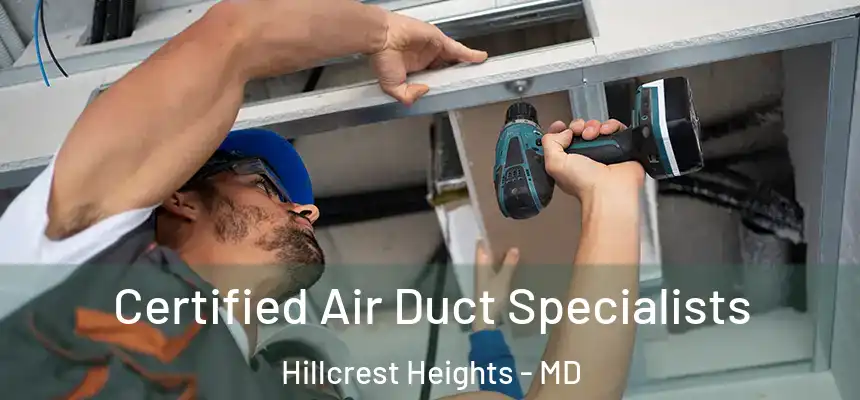  Certified Air Duct Specialists Hillcrest Heights - MD