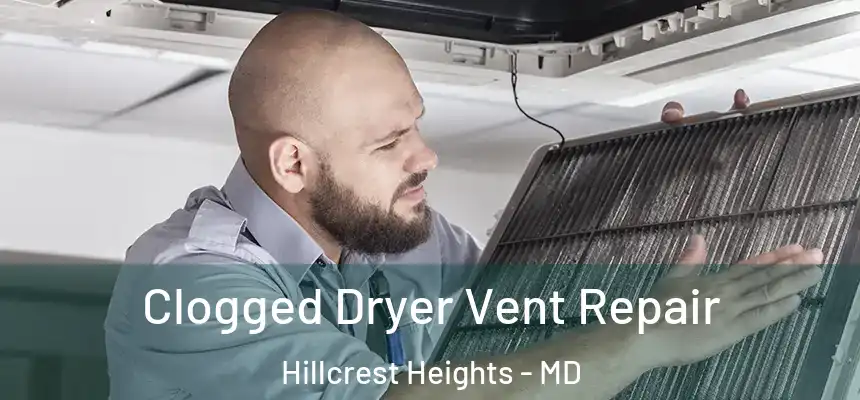  Clogged Dryer Vent Repair Hillcrest Heights - MD