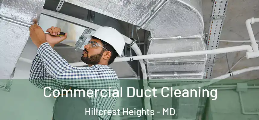  Commercial Duct Cleaning Hillcrest Heights - MD
