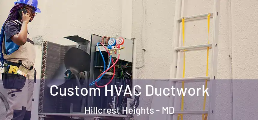  Custom HVAC Ductwork Hillcrest Heights - MD