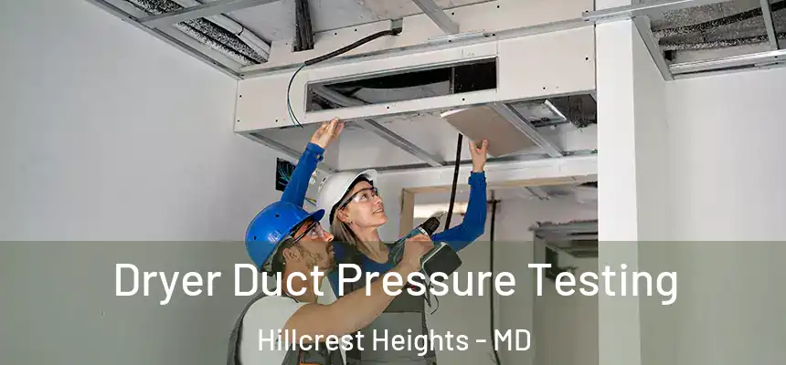  Dryer Duct Pressure Testing Hillcrest Heights - MD