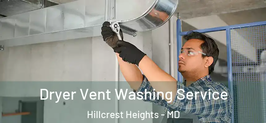 Dryer Vent Washing Service Hillcrest Heights - MD
