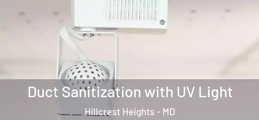  Duct Sanitization with UV Light Hillcrest Heights - MD