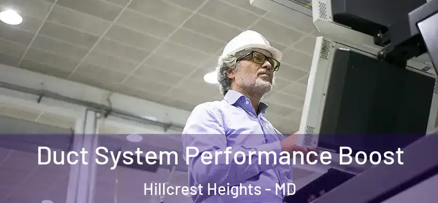  Duct System Performance Boost Hillcrest Heights - MD
