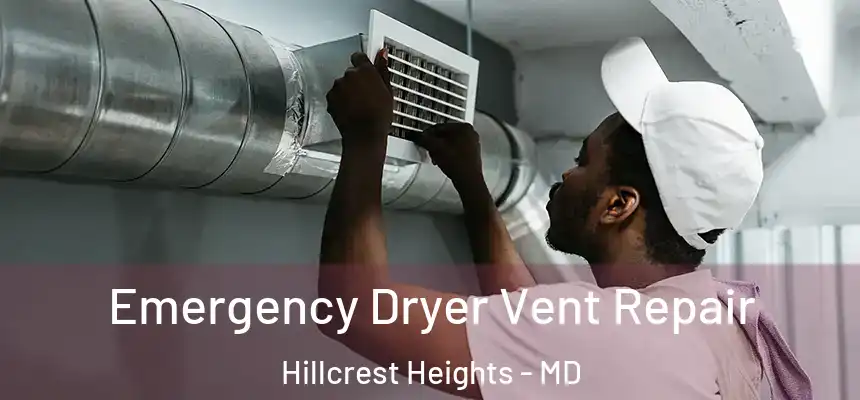 Emergency Dryer Vent Repair Hillcrest Heights - MD