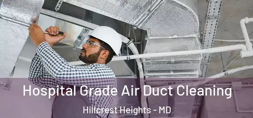  Hospital Grade Air Duct Cleaning Hillcrest Heights - MD