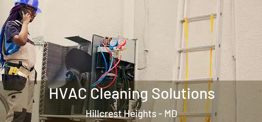 HVAC Cleaning Solutions Hillcrest Heights - MD