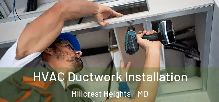  HVAC Ductwork Installation Hillcrest Heights - MD