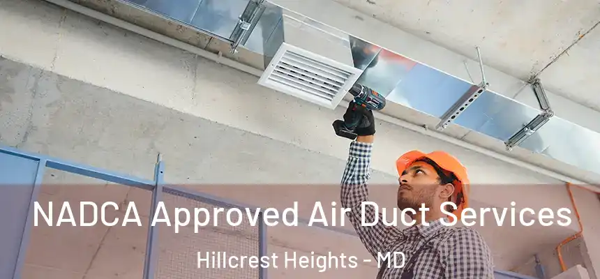  NADCA Approved Air Duct Services Hillcrest Heights - MD