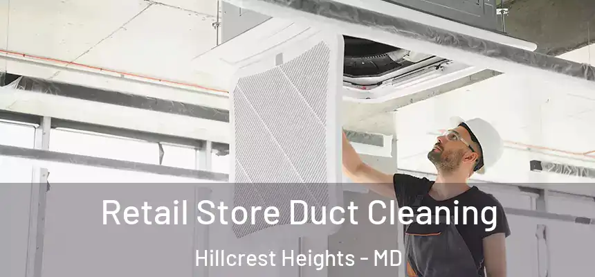  Retail Store Duct Cleaning Hillcrest Heights - MD