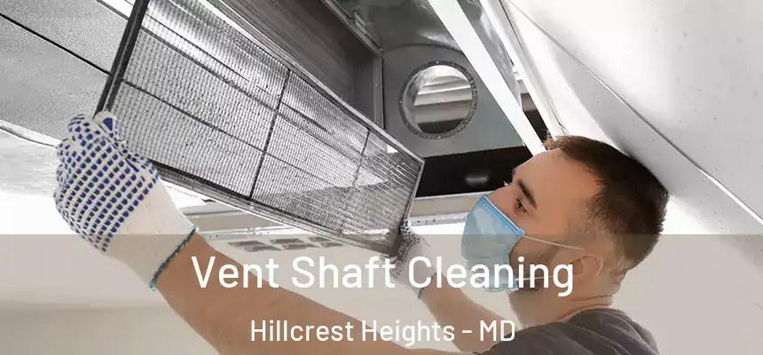  Vent Shaft Cleaning Hillcrest Heights - MD